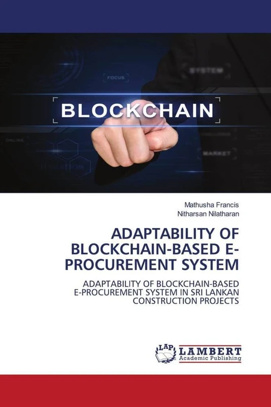 ADAPTABILITY OF BLOCKCHAIN-BASED E-PROCUREMENT SYSTEM: ADAPTABILITY OF BLOCKCHAIN-BASEDE-PROCUREMENT SYSTEM IN SRI LANKANCONSTRUCTION PROJECTS