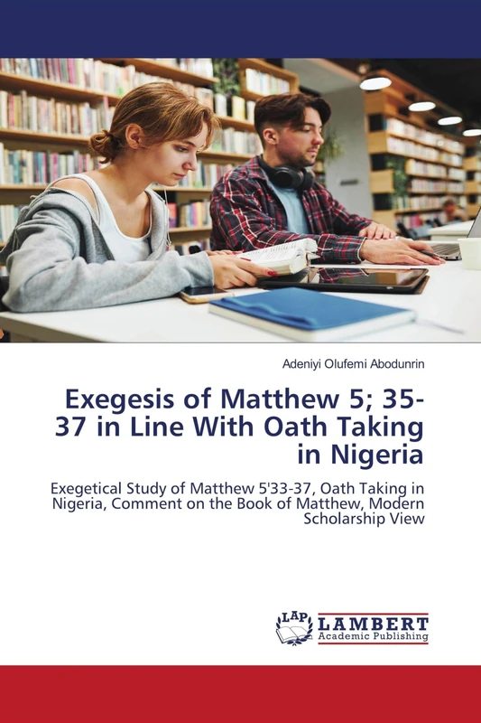 Exegesis of Matthew 5; 35-37 in Line With Oath Taking in Nigeria: Exegetical Study of Matthew 5'33-37, Oath Taking in Nigeria, Comment on the Book of Matthew, Modern Scholarship View - Image 1