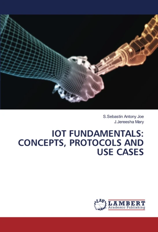 IOT FUNDAMENTALS: CONCEPTS, PROTOCOLS AND USE CASES