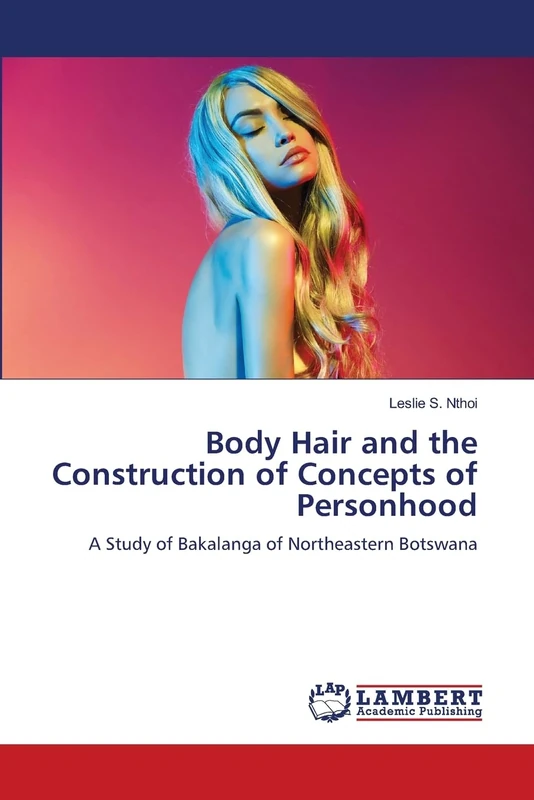 Body Hair and the Construction of Concepts of Personhood: A Study of Bakalanga of Northeastern Botswana