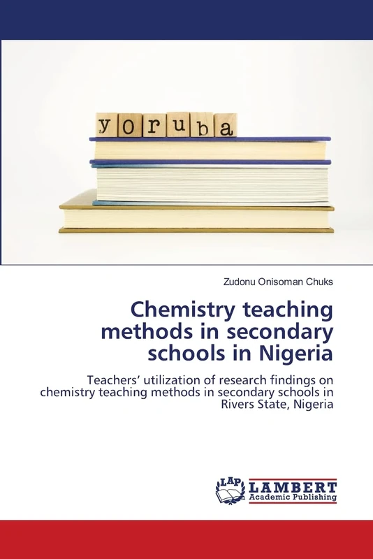 Chemistry teaching methods in secondary schools in Nigeria: Teachers’ utilization of research findings on chemistry teaching methods in secondary schools in Rivers State, Nigeria