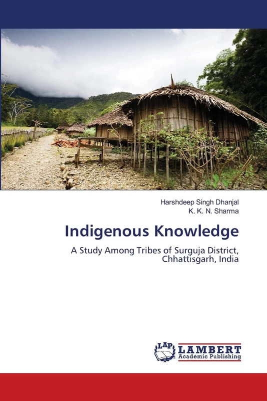 Indigenous Knowledge: A Study Among Tribes of Surguja District, Chhattisgarh, India