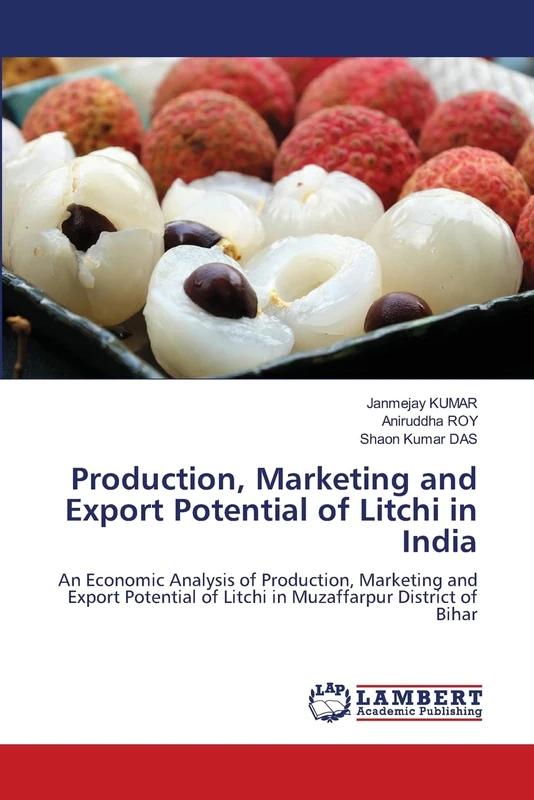 Production, Marketing and Export Potential of Litchi in India: An Economic Analysis of Production, Marketing and Export Potential of Litchi in Muzaffarpur District of Bihar