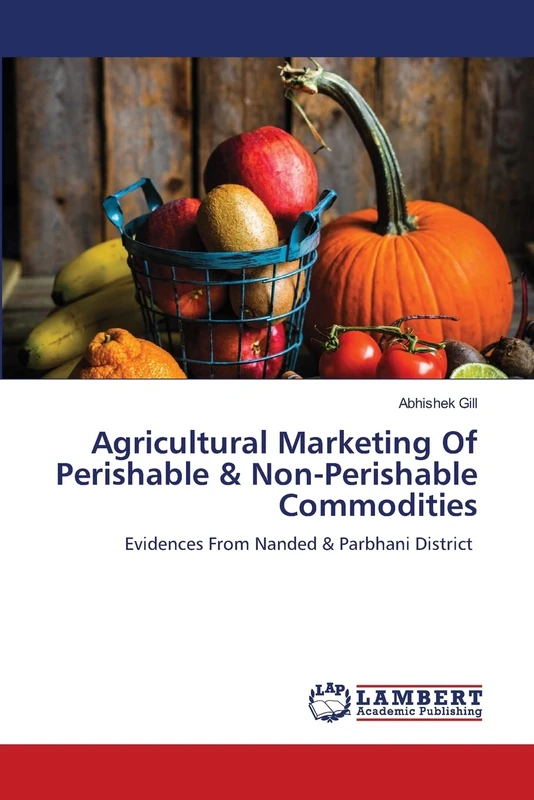 Agricultural Marketing Of Perishable & Non-Perishable Commodities: Evidences From Nanded & Parbhani District