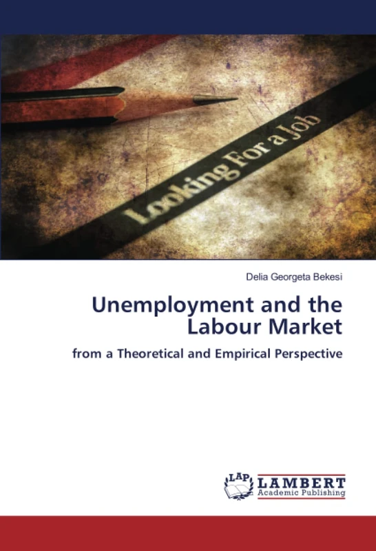 Unemployment and the Labour Market: from a Theoretical and Empirical Perspective