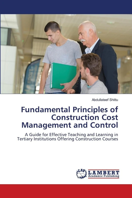 Fundamental Principles of Construction Cost Management and Control: A Guide for Effective Teaching and Learning in Tertiary Institutions Offering Construction Courses