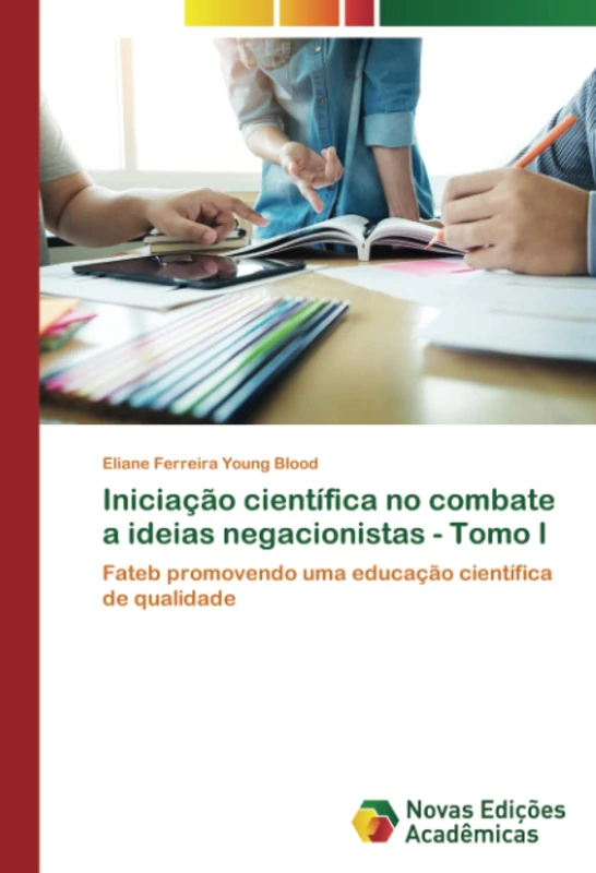 Iniciação científica no combate a ideias negacionistas - Tomo I: Fateb promovendo uma educação científica de qualidade