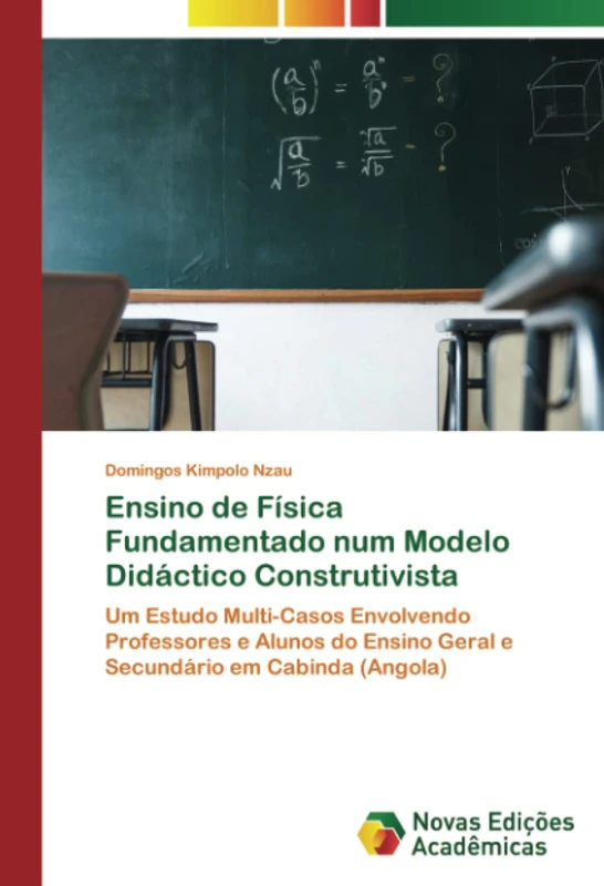 Ensino de Física Fundamentado num Modelo Didáctico Construtivista: Um Estudo Multi-Casos Envolvendo Professores e Alunos do Ensino Geral e Secundário em Cabinda (Angola) - Image 1