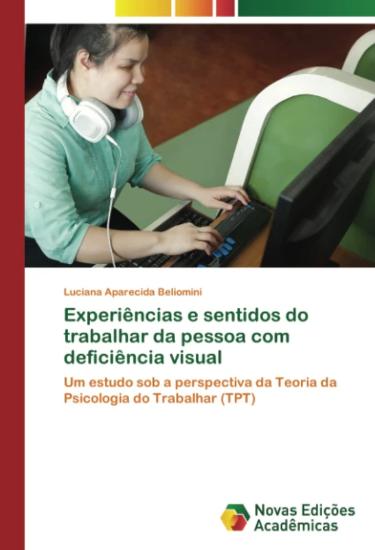 Experiências e sentidos do trabalhar da pessoa com deficiência visual: Um estudo sob a perspectiva da Teoria da Psicologia do Trabalhar (TPT)