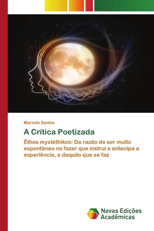 A Crítica Poetizada: Êthos mystéthikos: Da razão de ser muito espontâneo no fazer que instrui e antecipa a experiência, e daquilo que se faz - Image 1