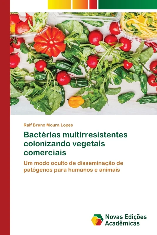 Bactérias multirresistentes colonizando vegetais comerciais: Um modo oculto de disseminação de patógenos para humanos e animais