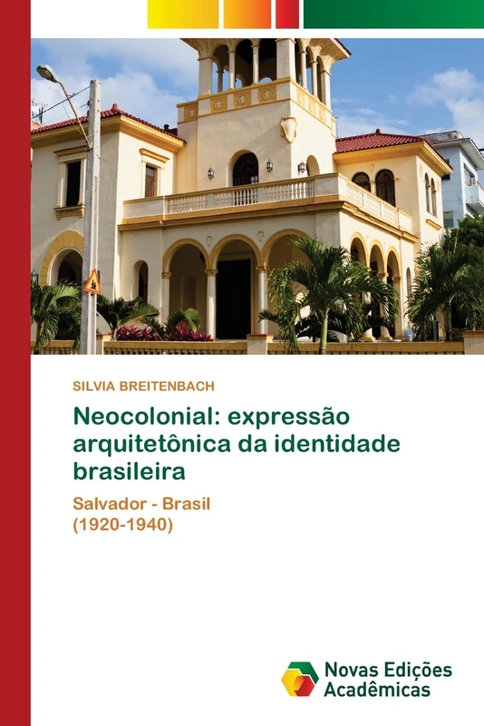 Neocolonial: expressão arquitetônica da identidade brasileira: Salvador - Brasil (1920-1940)