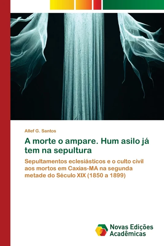 A morte o ampare. Hum asilo já tem na sepultura: Sepultamentos eclesiásticos e o culto civil aos mortos em Caxias-MA na segunda metade do Século XIX (1850 a 1899)
