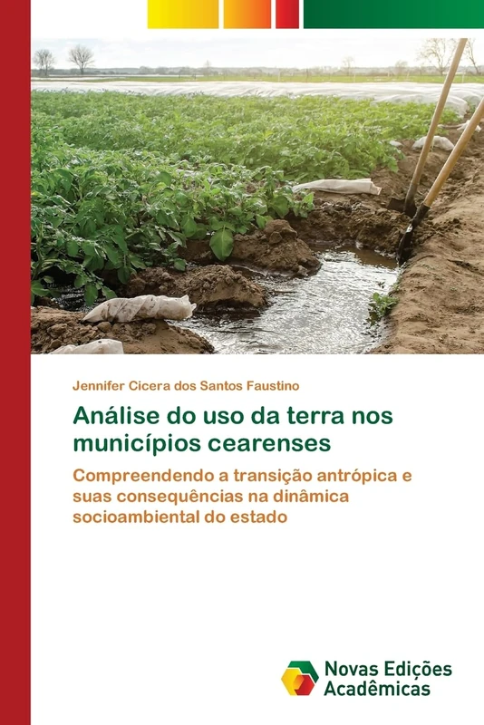 Análise do uso da terra nos municípios cearenses: Compreendendo a transição antrópica e suas consequências na dinâmica socioambiental do estado