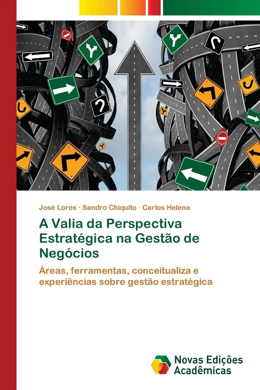 A Valia da Perspectiva Estratégica na Gestão de Negócios: Áreas, ferramentas, conceitualiza e experiências sobre gestão estratégica