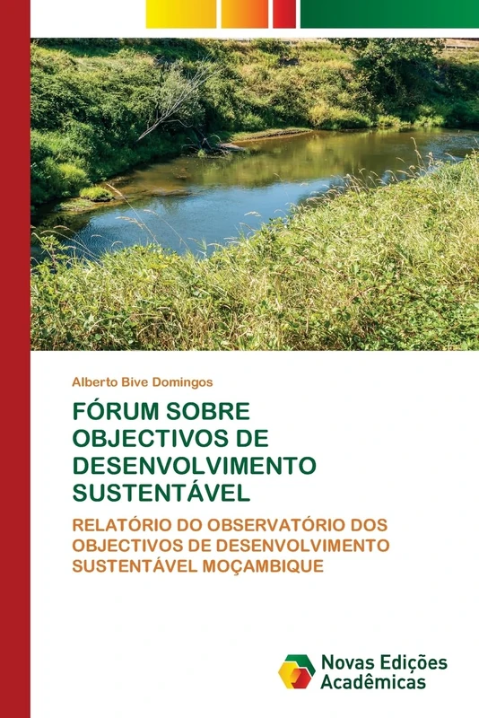 FÓRUM SOBRE OBJECTIVOS DE DESENVOLVIMENTO SUSTENTÁVEL: RELATÓRIO DO OBSERVATÓRIO DOS OBJECTIVOS DE DESENVOLVIMENTO SUSTENTÁVEL MOÇAMBIQUE