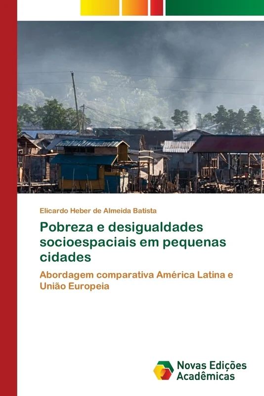 Pobreza e desigualdades socioespaciais em pequenas cidades: Abordagem comparativa América Latina e União Europeia