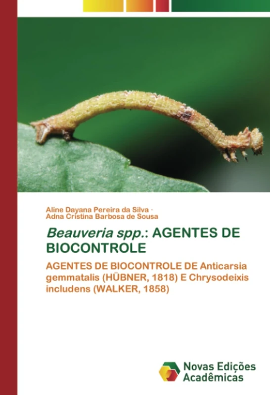 Beauveria spp.: AGENTES DE BIOCONTROLE: AGENTES DE BIOCONTROLE DE Anticarsia gemmatalis (HÜBNER, 1818) E Chrysodeixis includens (WALKER, 1858)