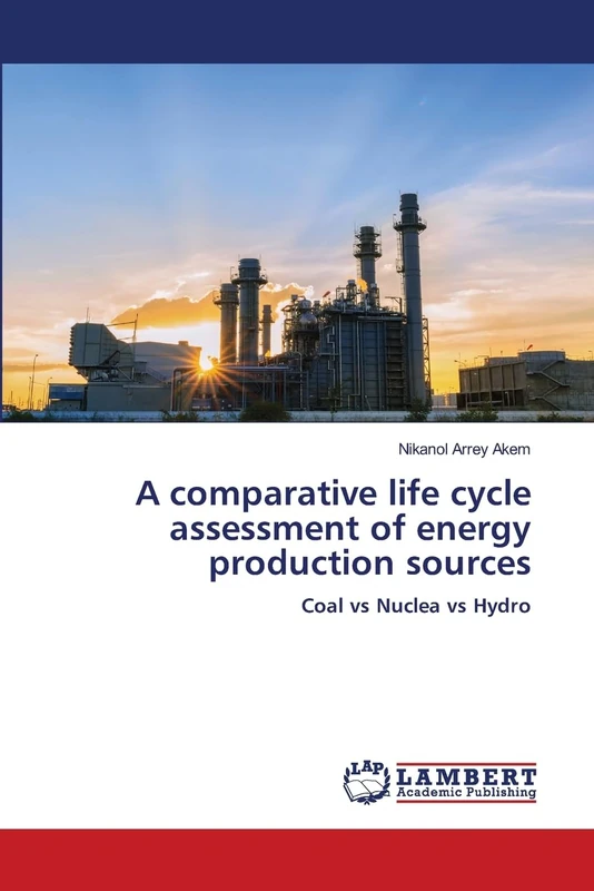 A comparative life cycle assessment of energy production sources: Coal vs Nuclea vs Hydro