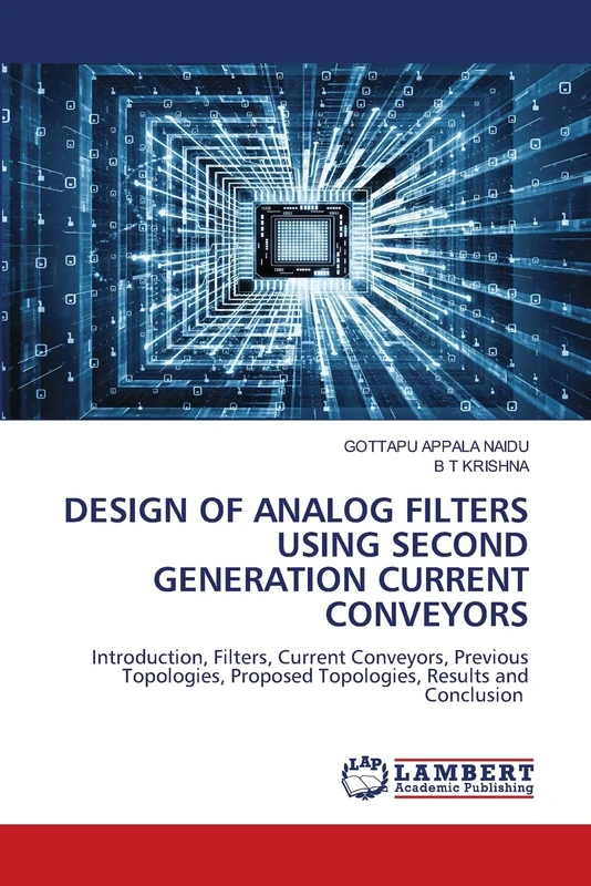 DESIGN OF ANALOG FILTERS USING SECOND GENERATION CURRENT CONVEYORS: Introduction, Filters, Current Conveyors, Previous Topologies, Proposed Topologies, Results and Conclusion