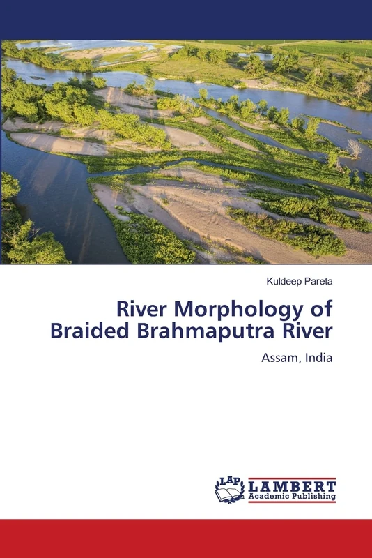 River Morphology of Braided Brahmaputra River: Assam, India