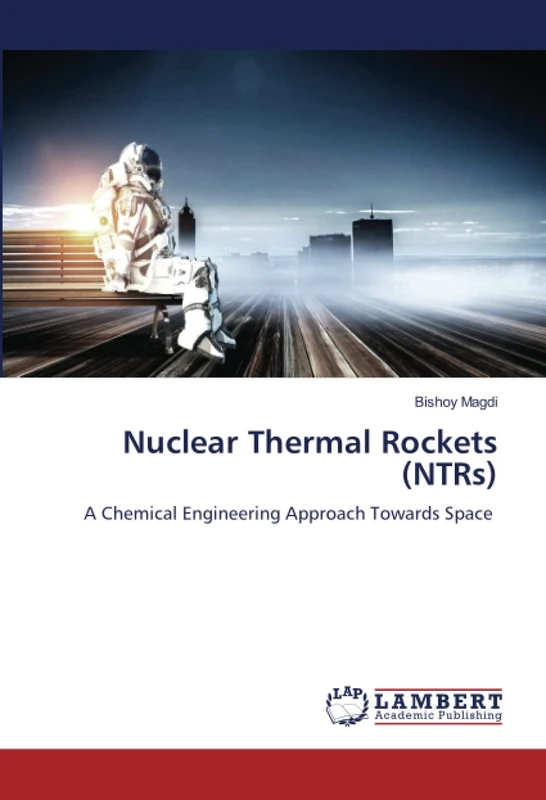 Nuclear Thermal Rockets (NTRs): A Chemical Engineering Approach Towards Space
