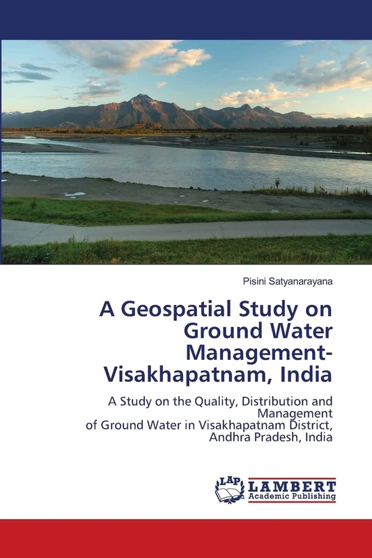 A Geospatial Study on Ground Water Management-Visakhapatnam, India: A Study on the Quality, Distribution and Managementof Ground Water in Visakhapatnam District,Andhra Pradesh, India - Image 1
