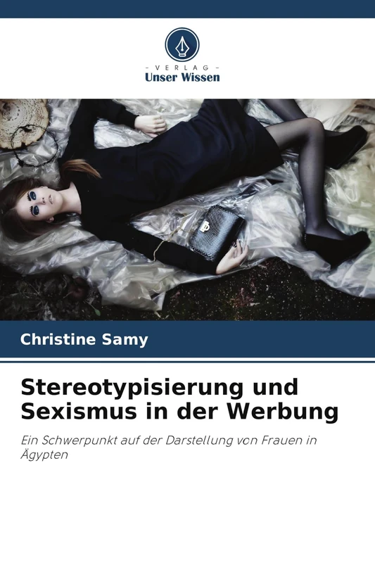 Stereotypisierung und Sexismus in der Werbung: Ein Schwerpunkt auf der Darstellung von Frauen in Ägypten