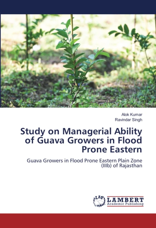 Study on Managerial Ability of Guava Growers in Flood Prone Eastern: Guava Growers in Flood Prone Eastern Plain Zone (IIIb) of Rajasthan