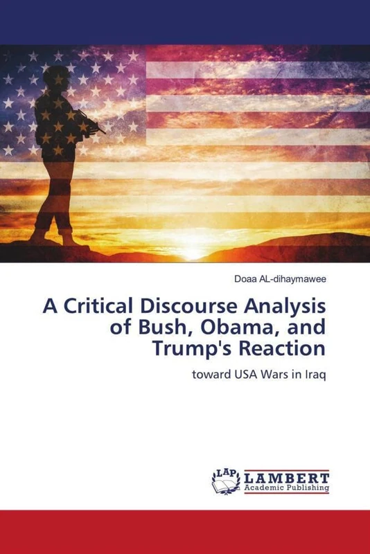 A Critical Discourse Analysis of Bush, Obama, and Trump's Reaction: toward USA Wars in Iraq