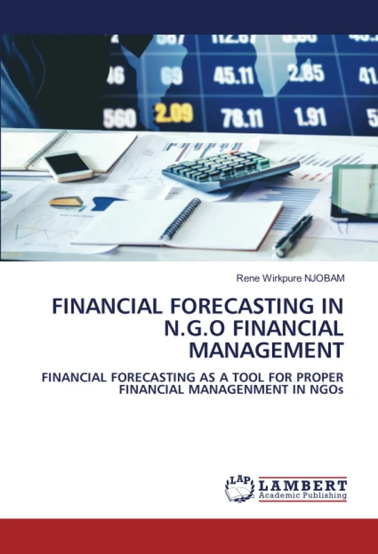 FINANCIAL FORECASTING IN N.G.O FINANCIAL MANAGEMENT: FINANCIAL FORECASTING AS A TOOL FOR PROPER FINANCIAL MANAGENMENT IN NGOs