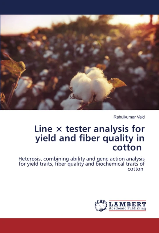 Line × tester analysis for yield and fiber quality in cotton: Heterosis, combining ability and gene action analysis for yield traits, fiber quality and biochemical traits of cotton