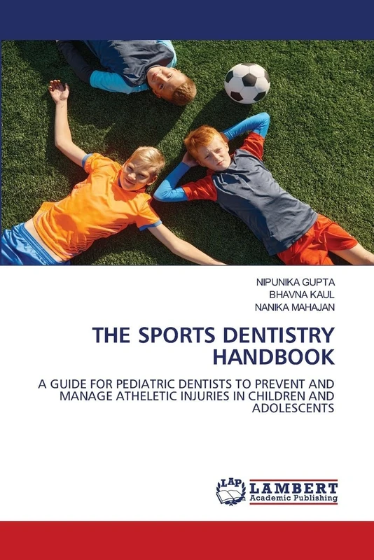 THE SPORTS DENTISTRY HANDBOOK: A GUIDE FOR PEDIATRIC DENTISTS TO PREVENT AND MANAGE ATHELETIC INJURIES IN CHILDREN AND ADOLESCENTS