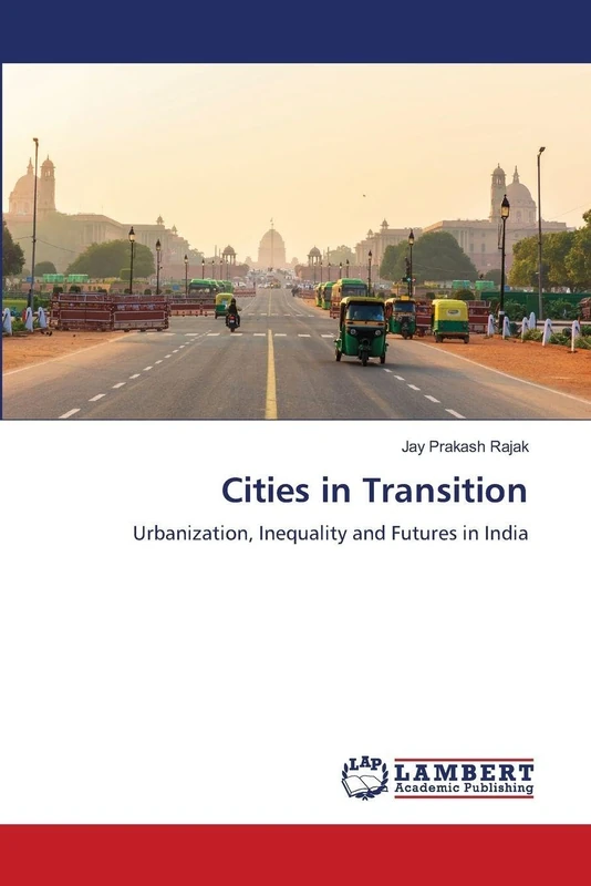 Cities in Transition: Urbanization, Inequality and Futures in India