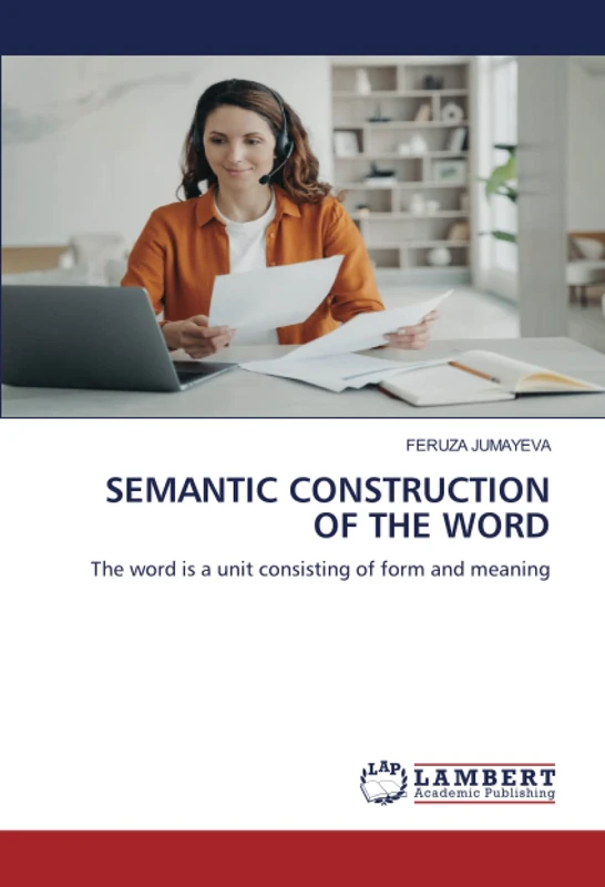 SEMANTIC CONSTRUCTION OF THE WORD: The word is a unit consisting of form and meaning