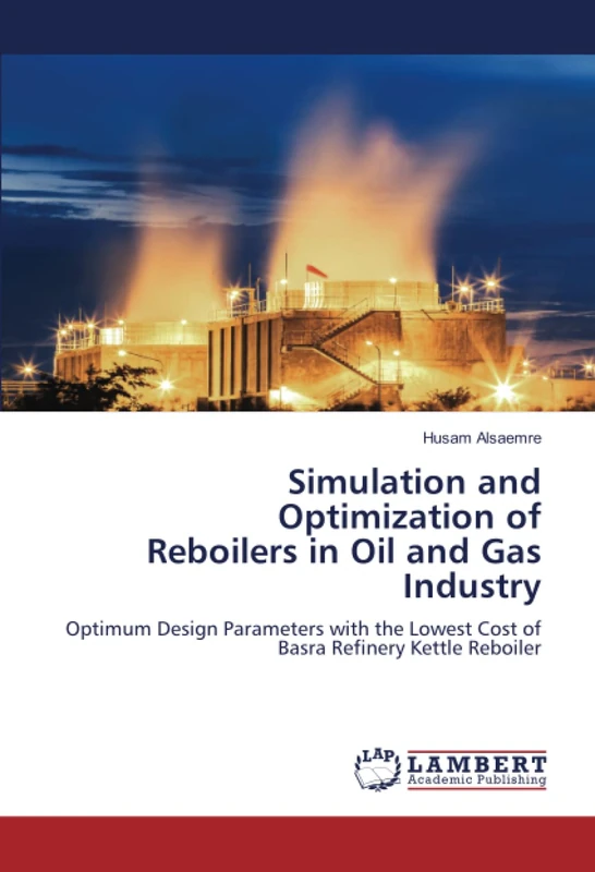 Simulation and Optimization of Reboilers in Oil and Gas Industry: Optimum Design Parameters with the Lowest Cost of Basra Refinery Kettle Reboiler