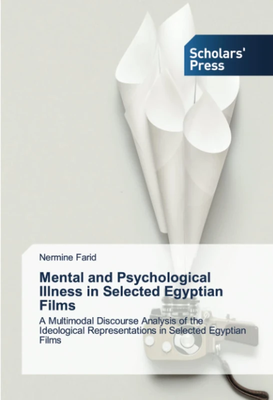 Mental and Psychological Illness in Selected Egyptian Films: A Multimodal Discourse Analysis of the Ideological Representations in Selected Egyptian Films