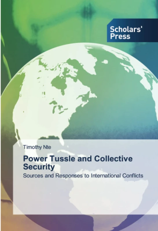 Power Tussle and Collective Security: Sources and Responses to International Conflicts