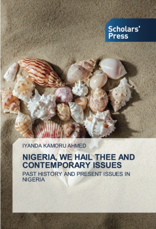 NIGERIA, WE HAIL THEE AND CONTEMPORARY ISSUES: PAST HISTORY AND PRESENT ISSUES IN NIGERIA