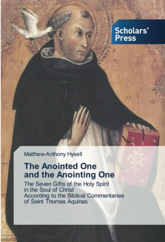 The Anointed One and the Anointing One: The Seven Gifts of the Holy Spirit in the Soul of Christ According to the Biblical Commentaries of Saint Thomas Aquinas