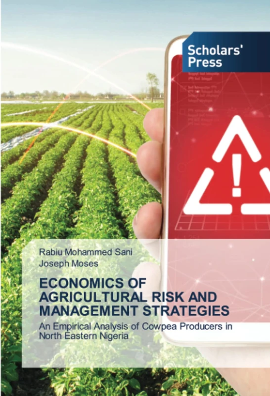 ECONOMICS OF AGRICULTURAL RISK AND MANAGEMENT STRATEGIES: An Empirical Analysis of Cowpea Producers in North Eastern Nigeria
