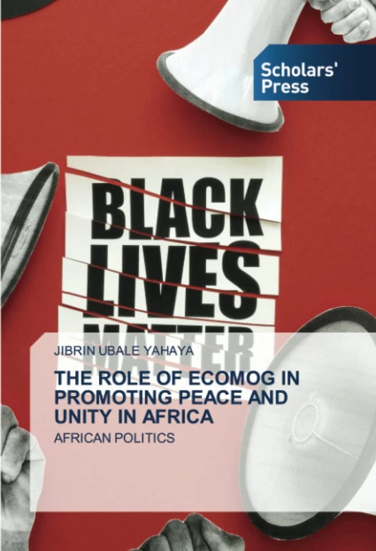 THE ROLE OF ECOMOG IN PROMOTING PEACE AND UNITY IN AFRICA: AFRICAN POLITICS