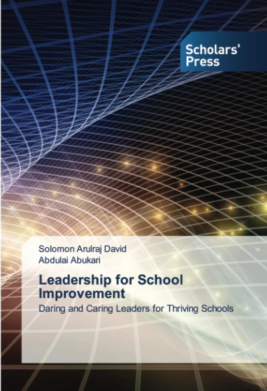 Leadership for School Improvement: Daring and Caring Leaders for Thriving Schools