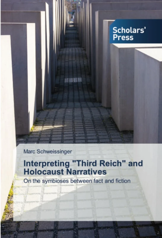Interpreting "Third Reich" and Holocaust Narratives: On the symbioses between fact and fiction