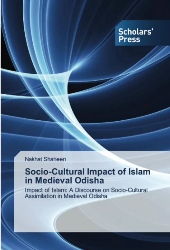 Socio-Cultural Impact of Islam in Medieval Odisha: Impact of Islam: A Discourse on Socio-Cultural Assimilation in Medieval Odisha - Image 1