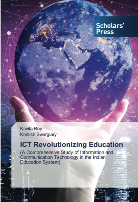 ICT Revolutionizing Education: (A Comprehensive Study of Information and Communication Technology in the Indian Education System)