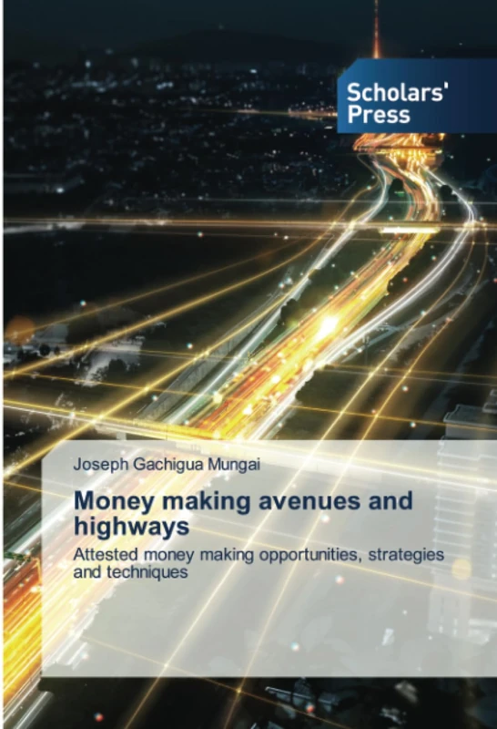 Money making avenues and highways: Attested money making opportunities, strategies and techniques