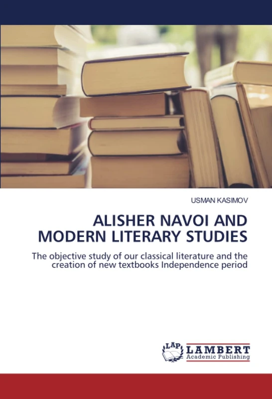 ALISHER NAVOI AND MODERN LITERARY STUDIES: The objective study of our classical literature and the creation of new textbooks Independence period - Image 1