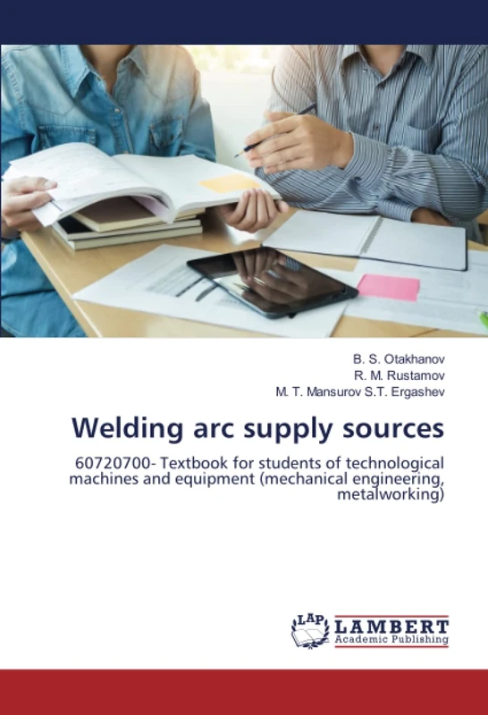 Welding arc supply sources: 60720700- Textbook for students of technological machines and equipment (mechanical engineering, metalworking)
