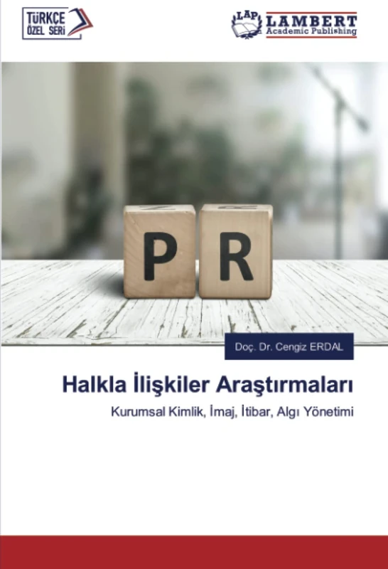 Halkla İlişkiler Araştırmaları: Kurumsal Kimlik, İmaj, İtibar, Algı Yönetimi